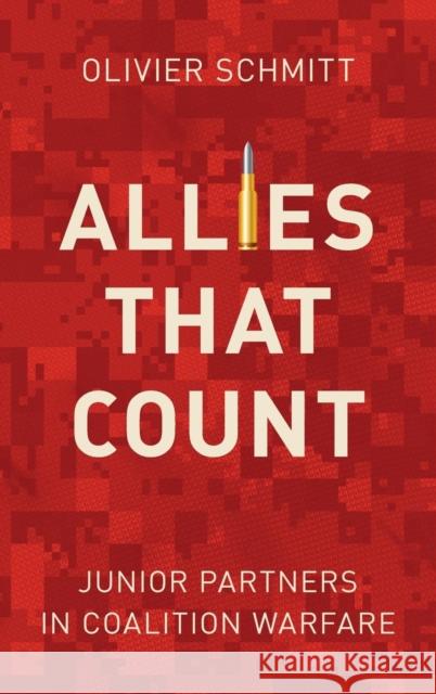 Allies That Count: Junior Partners in Coalition Warfare Olivier Schmitt Jean-Baptiste Jeangene Vilmer 9781626165465 Georgetown University Press