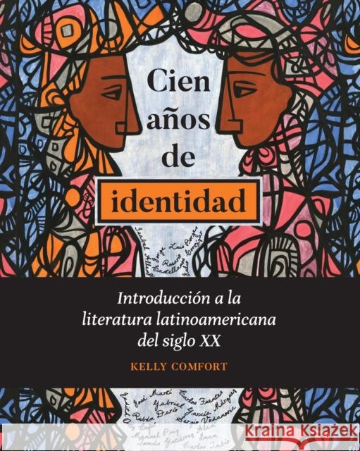 Cien Años de Identidad: Introducción a la Literatura Latinoamericana del Siglo XX Comfort, Kelly 9781626165670 Georgetown University Press