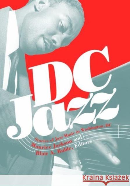 DC Jazz: Stories of Jazz Music in Washington, DC Maurice Jackson Blair A. Ruble 9781626165892 Georgetown University Press