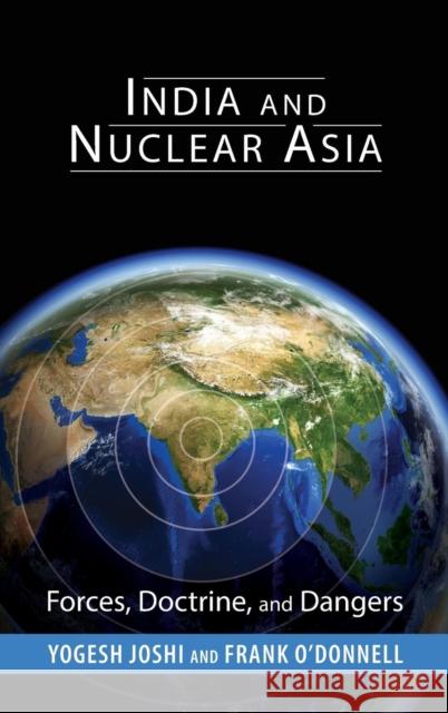 India and Nuclear Asia: Forces, Doctrine, and Dangers Yogesh Joshi Frank O'Donnell 9781626166165 Georgetown University Press