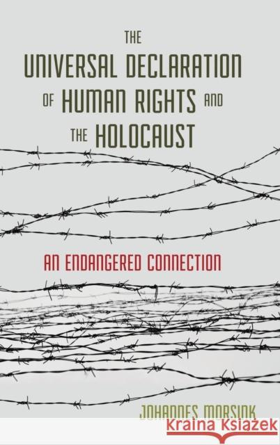 The Universal Declaration of Human Rights and the Holocaust: An Endangered Connection Johannes Morsink 9781626166288 Georgetown University Press