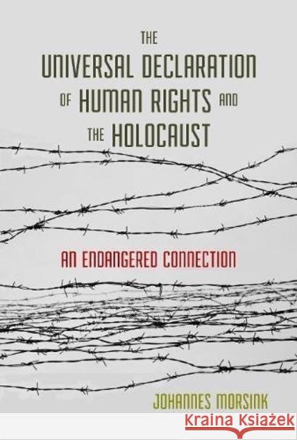 The Universal Declaration of Human Rights and the Holocaust: An Endangered Connection Johannes Morsink 9781626166295 Georgetown University Press