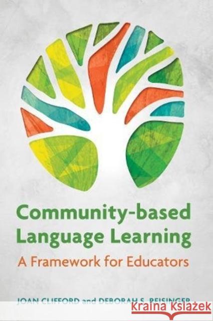 Community-Based Language Learning: A Framework for Educators Joan Clifford Deborah S. Reisinger 9781626166363 Georgetown University Press