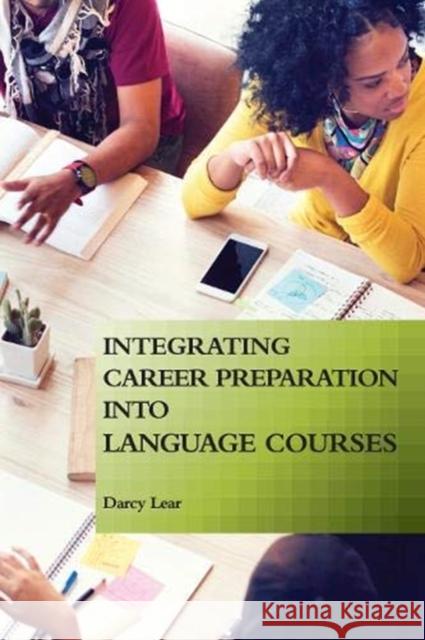 Integrating Career Preparation into Language Courses Darcy Lear   9781626166448