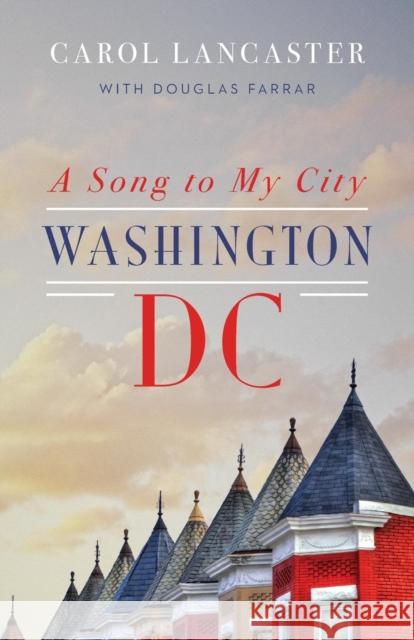 A Song to My City: Washington, DC Carol Lancaster Douglas Farrar 9781626166721 Georgetown University Press