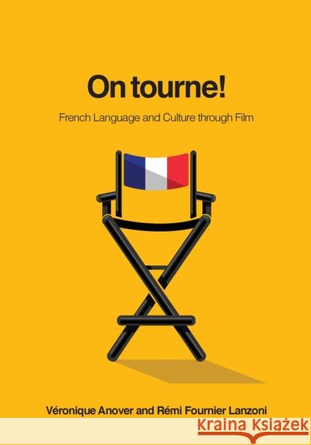 On Tourne!: French Language and Culture Through Film Veronique Anover Remi Fournier Lanzoni 9781626167377
