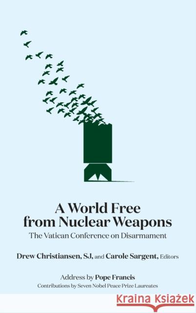 A World Free from Nuclear Weapons: The Vatican Conference on Disarmament Drew Christiansen 9781626168039 Georgetown University Press