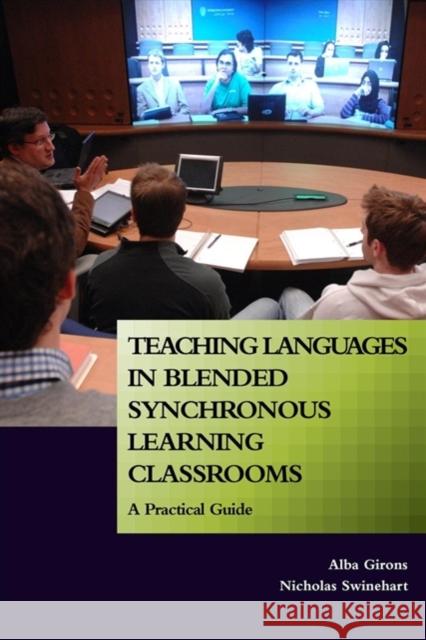 Teaching Languages in Blended Synchronous Learning Classrooms: A Practical Guide Alba Girons Nicholas Swinehart 9781626168060 Georgetown University Press