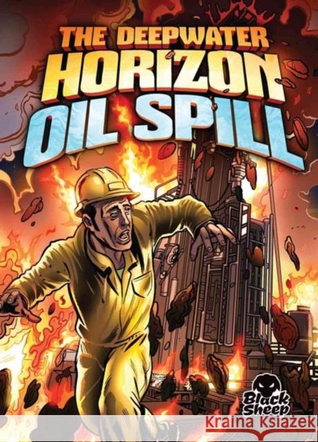 The Deepwater Horizon Oil Spill Adam Stone 9781626171527 Black Sheep