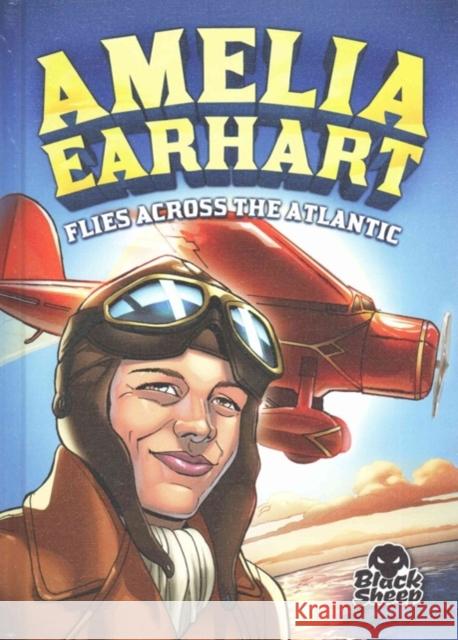 Amelia Earhart Flies Across the Atlantic Nelson Yomtov 9781626172906 Bellwether Media, Inc