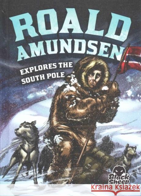 Roald Amundsen Explores the South P Nel Yomtov 9781626172951 Bellwether Media, Inc