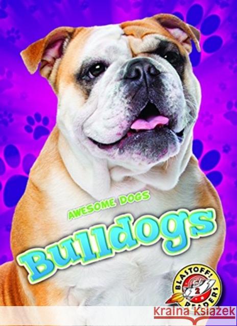 Bulldogs Mari C. Schuh 9781626173040 Blastoff! Readers Level 2