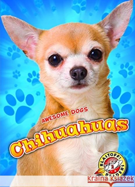 Chihuahuas Mari C. Schuh 9781626173057 Blastoff! Readers Level 2