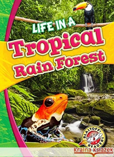 Life in a Tropical Rain Forest Kari Schuetz 9781626173200