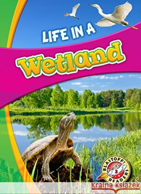 Life in a Wetland Laura Hamilto 9781626173224 Blastoff! Readers Level 3