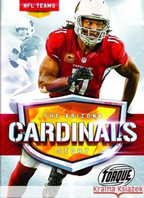 The Arizona Cardinals Story Thomas K. Adamson 9781626173552