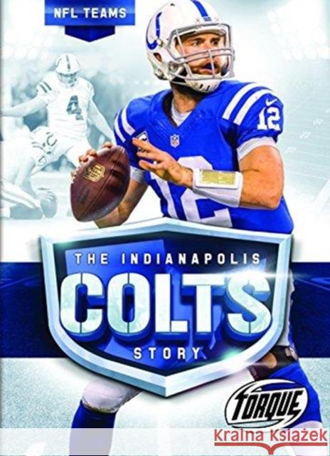 The Indianapolis Colts Story Thomas K. Adamson 9781626173682