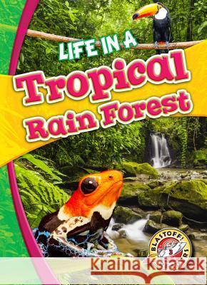 Life in a Tropical Rain Forest Kari Schuetz 9781626175143