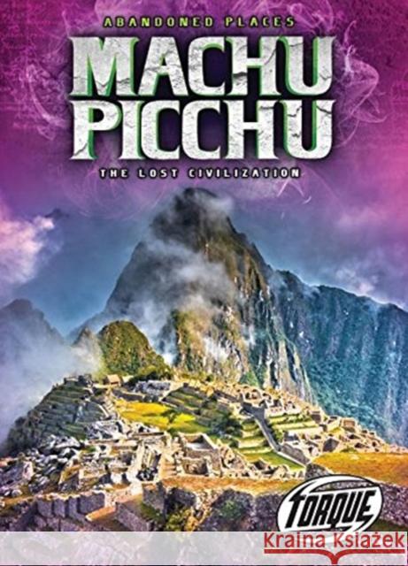 Machu Picchu : the Lost Civilizatio Christina Leaf 9781626176966 Bellwether Media