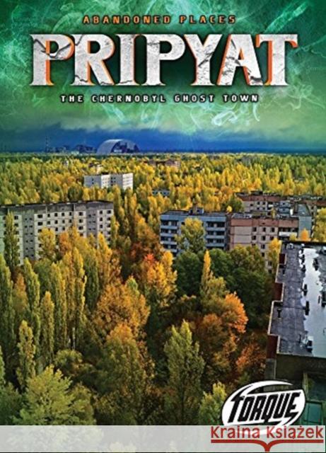 Pripyat : the Chernobyl Ghost Town Lisa Owings 9781626176973 Bellwether Media