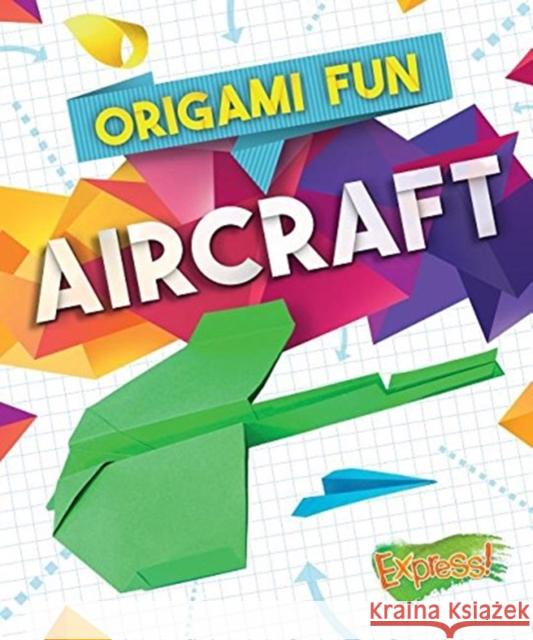 Origami Fun: Aircraft Robyn Hardyman 9781626177079 Bellwether Media Inc.