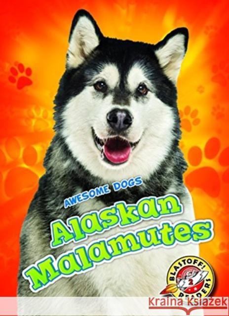 Alaskan Malamutes Alaskan Malamutes Polinsky, Paige V. 9781626177918 Bellwether Media Inc.