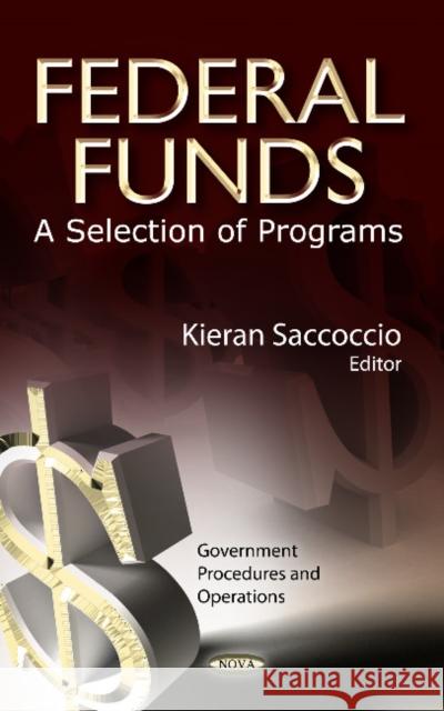 Federal Funds: A Selection of Programs Kieran Saccoccio 9781626180055 Nova Science Publishers Inc