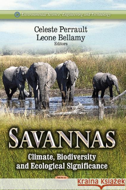 Savannas: Climate, Biodiversity & Ecological Significance Celeste Perrault, Leone Bellamy 9781626180758 Nova Science Publishers Inc