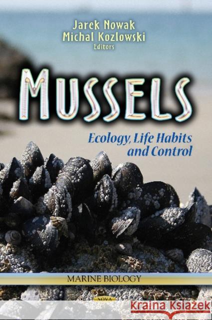 Mussels: Ecology, Life Habits & Control Jarek Nowak, Michal Kozlowski 9781626180833 Nova Science Publishers Inc