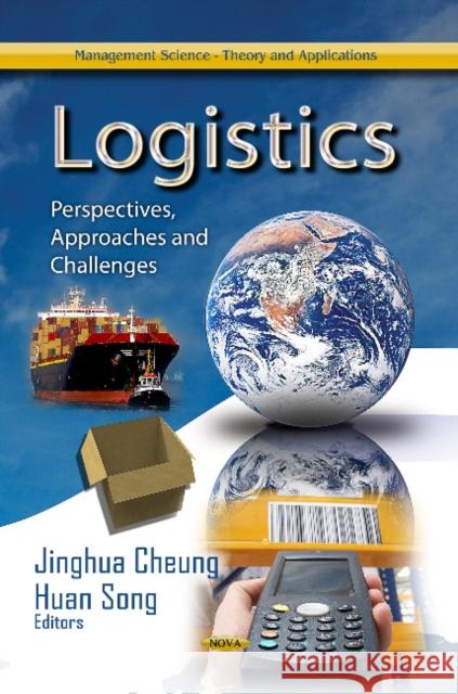 Logistics: Perspectives, Approaches & Challenges Jinghua Cheung, Huan Song 9781626180871 Nova Science Publishers Inc