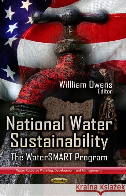 National Water Sustainability: The WaterSMART Program Willliam Owens 9781626181038 Nova Science Publishers Inc