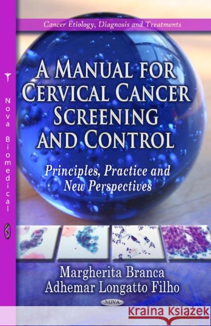 Manual for Cervical Cancer Screening & Control: Principles, Practice & New Perspectives Margherita Branca, Adhemar Longatto Filho 9781626181137 Nova Science Publishers Inc