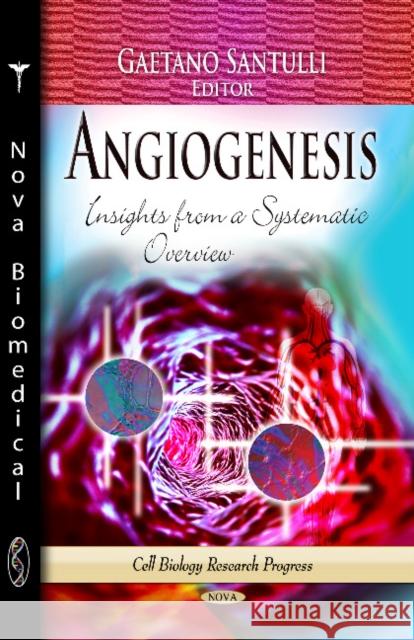 Angiogenesis: Insights from a Systematic Overview Gaetano Santulli 9781626181144 Nova Science Publishers Inc