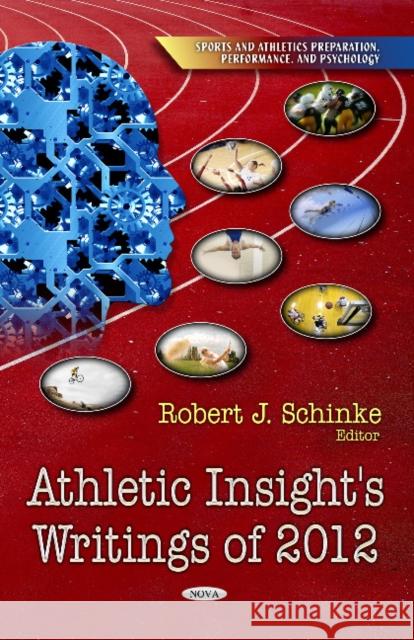 Athletic Insight's Writings of 2012 Robert Schinke, PhD, CSPA 9781626181205