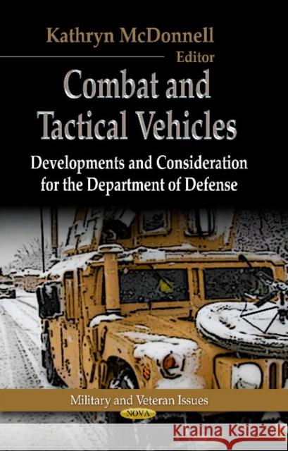 Combat & Tactical Vehicles: Developments & Considerations for the Department of Defense Kathryn McDonnell 9781626181373 Nova Science Publishers Inc