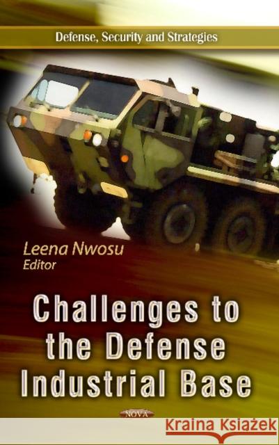 Challenges to the Defense Industrial Base Leena Nwosu 9781626181410 Nova Science Publishers Inc