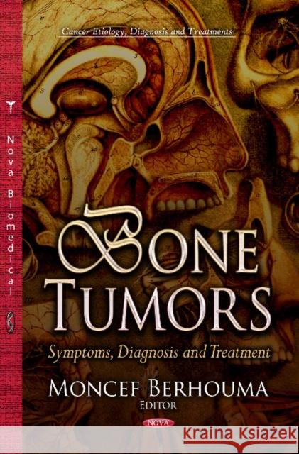 Bone Tumors: Symptoms, Diagnosis & Treatment Moncef Berhouma 9781626181908 Nova Science Publishers Inc