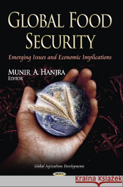 Global Food Security: Emerging Issues & Economic Implications Munir A Hanjra 9781626181922 Nova Science Publishers Inc