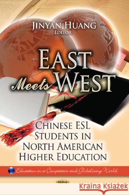 East Meets West: Chinese ESL Students in North American Higher Education Jinyan Huang 9781626181953