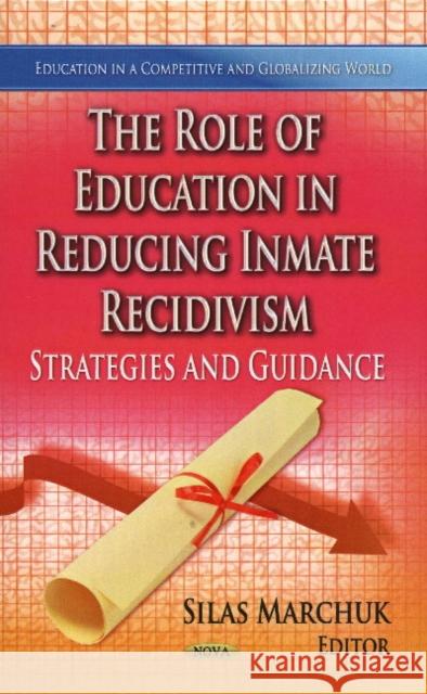 Role of Education in Reducing Inmate Recidivism: Strategies & Guidance Silas Marchuk 9781626181977