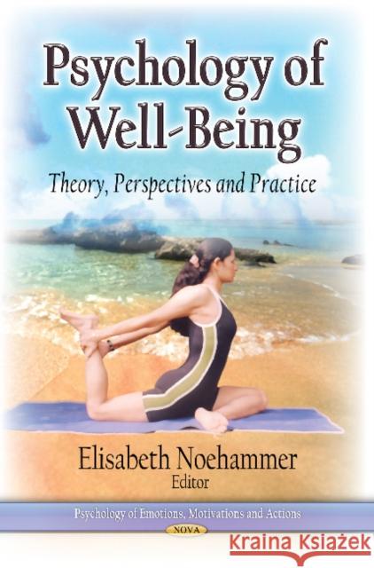 Psychology of Well-Being: Theory, Perspectives & Practice Elisabeth Noehammer 9781626182066 Nova Science Publishers Inc