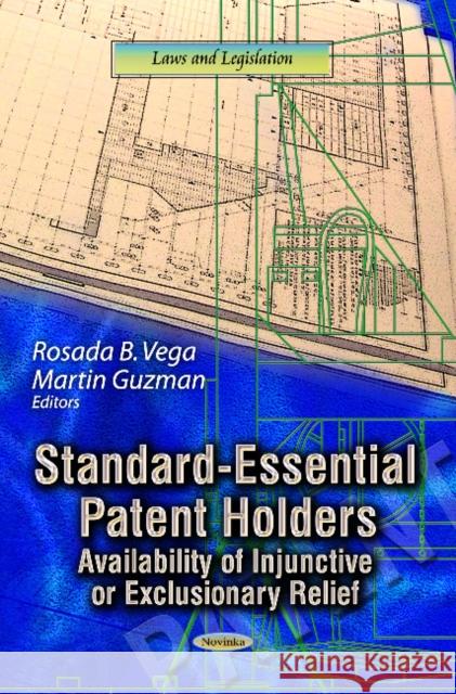 Standard-Essential Patent Holders: Availability of Injunctive or Exclusionary Relief Rosada B Vega, Martin Guzman 9781626182073 Nova Science Publishers Inc