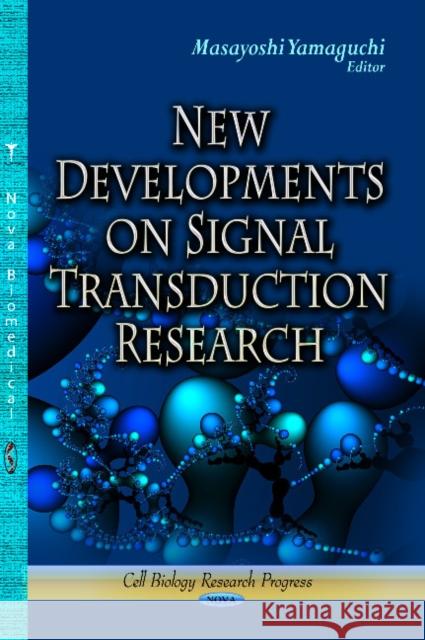 New Developments on Signal Transduction Research Masayoshi Yamaguchi, Ph.D., IOM, FAOE, DDG, DG 9781626182301 Nova Science Publishers Inc