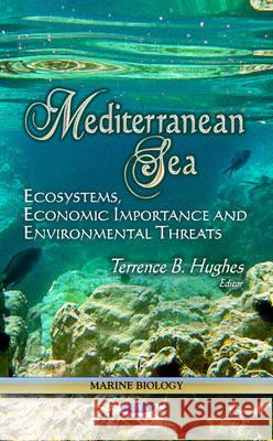 Mediterranean Sea: Ecosystems, Economic Importance & Environmental Threats Terrence B Morgan 9781626182387