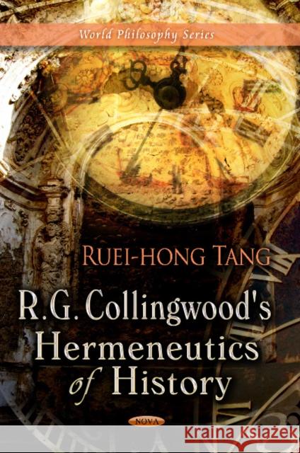 R G Collingwood's Hermeneutics of History Ruei-hong Tang 9781626182448