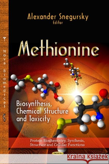 Methionine: Biosynthesis, Chemical Structure & Toxicity Alexander Snegursky 9781626182462 Nova Science Publishers Inc