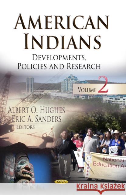 American Indians: Developments, Policies & Research -- Volume 2 Albert O Hughes, Eric A Sanders 9781626182547