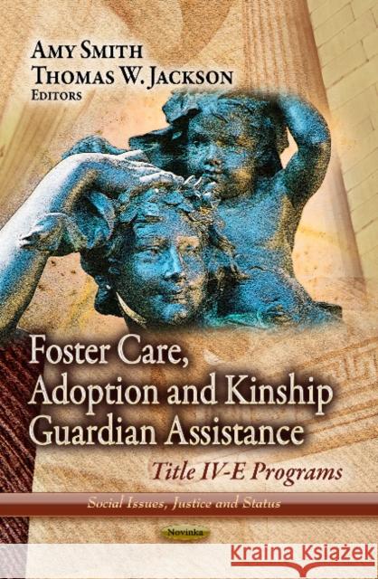 Foster Care, Adoption & Kinship Guardian Assistance: Title IV-E Programs Amy Smith, Thomas W Jackson 9781626182561
