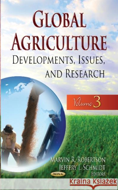 Global Agriculture: Developments, Issues & Research -- Volume 3 Marvin R Robertson, Jeffery I Schmidt 9781626182608 Nova Science Publishers Inc