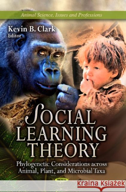 Social Learning Theory: Phylogenetic Considerations Across Animal, Plant & Microbial Taxa Kevin B Clark 9781626182684 Nova Science Publishers Inc
